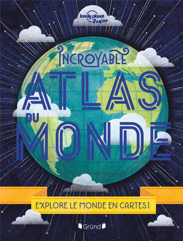 INCROYABLE ATLAS DU MONDE - NO - LONELY PLANET - GRUND