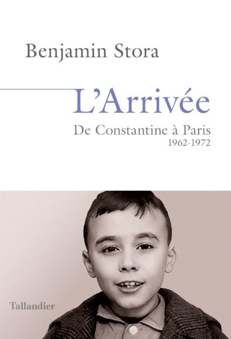 L-ARRIVEE - DE CONSTANTINE A P - STORA BENJAMIN - TALLANDIER