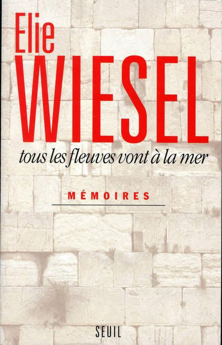 TOUS LES FLEUVES VONT A LA MER. MEMOIRES - WIESEL, ELIE - SEUIL