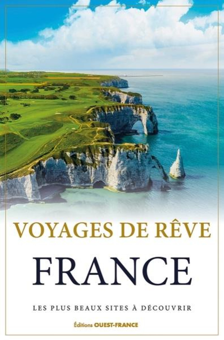 VOYAGES DE REVE FRANCE - BERTHEL LAURENT - OUEST FRANCE