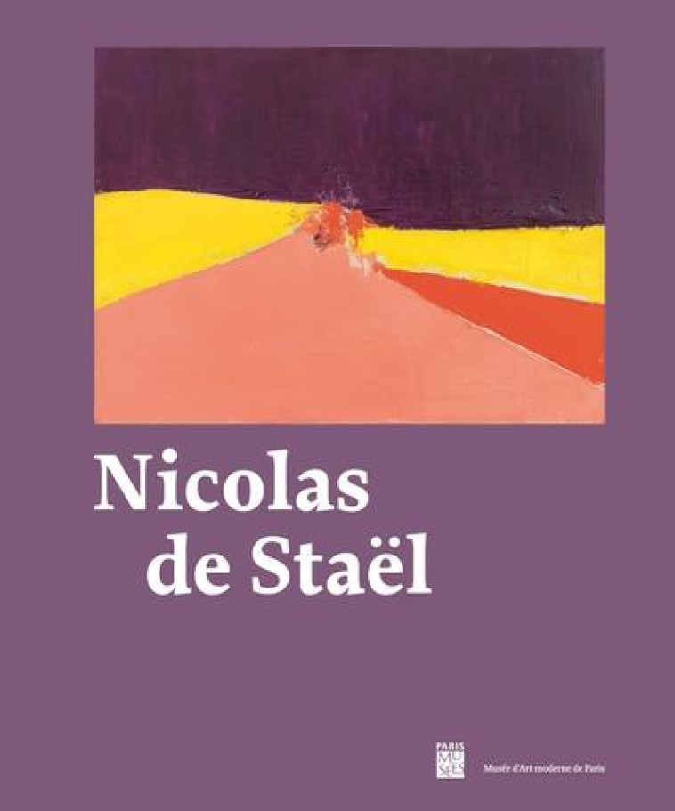 NICOLAS DE STAEL - CATALOGUE E - COLLECTIF/WATT/BARAT - PARIS MUSEES