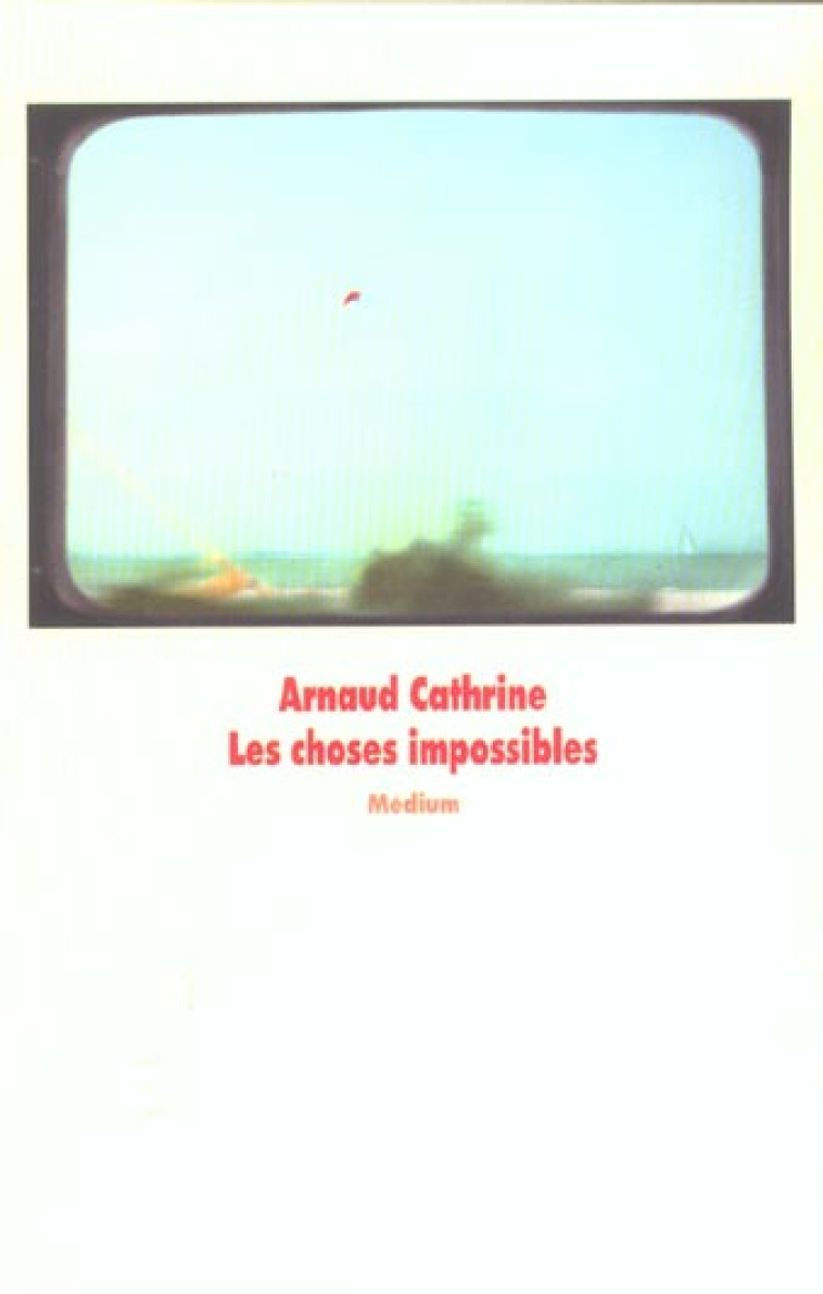 CHOSES IMPOSSIBLES (LES) - CATHRINE ARNAUD - EDL