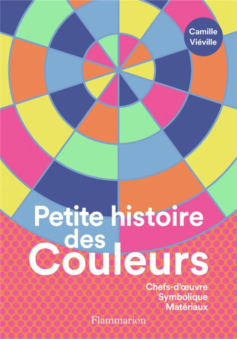 PETITE HISTOIRE DES COULEURS - - VIEVILLE CAMILLE - FLAMMARION