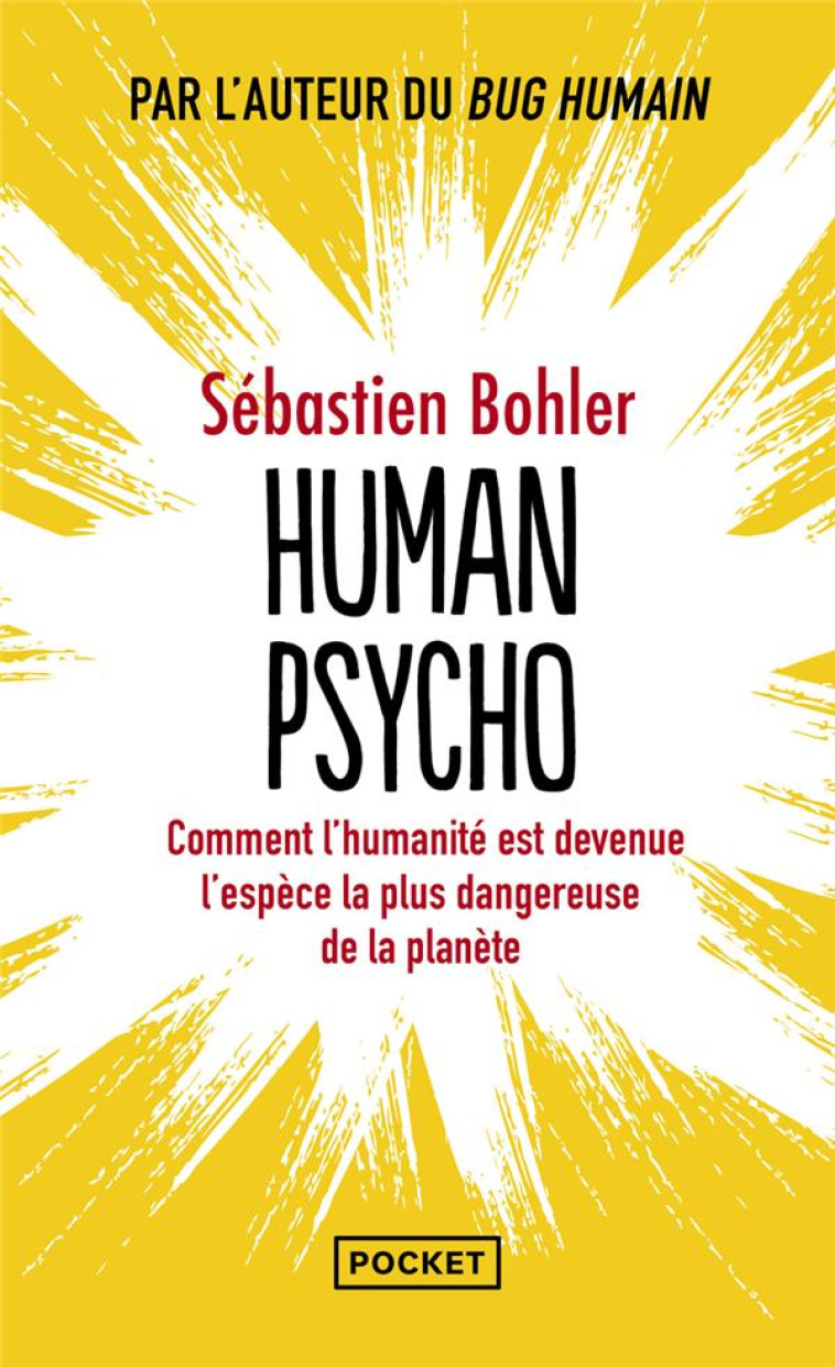 HUMAN PSYCHO : COMMENT L'HUMANITE EST DEVENUE L'ESPECE LA PLUS DANGEREUSE DE LA PLANETE - BOHLER, SEBASTIEN - POCKET