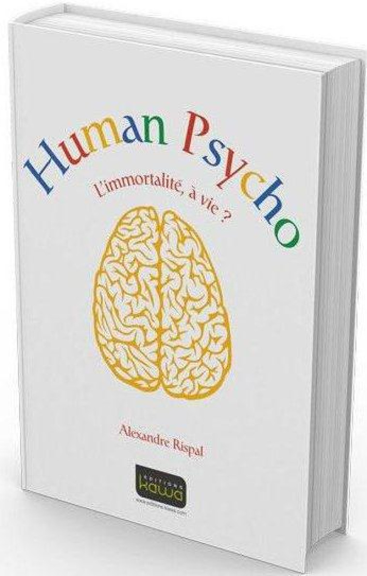 HUMAN PSYCHO  -  L'IMMORTALITE, A VIE ? - Rispal Alexandre - Kawa