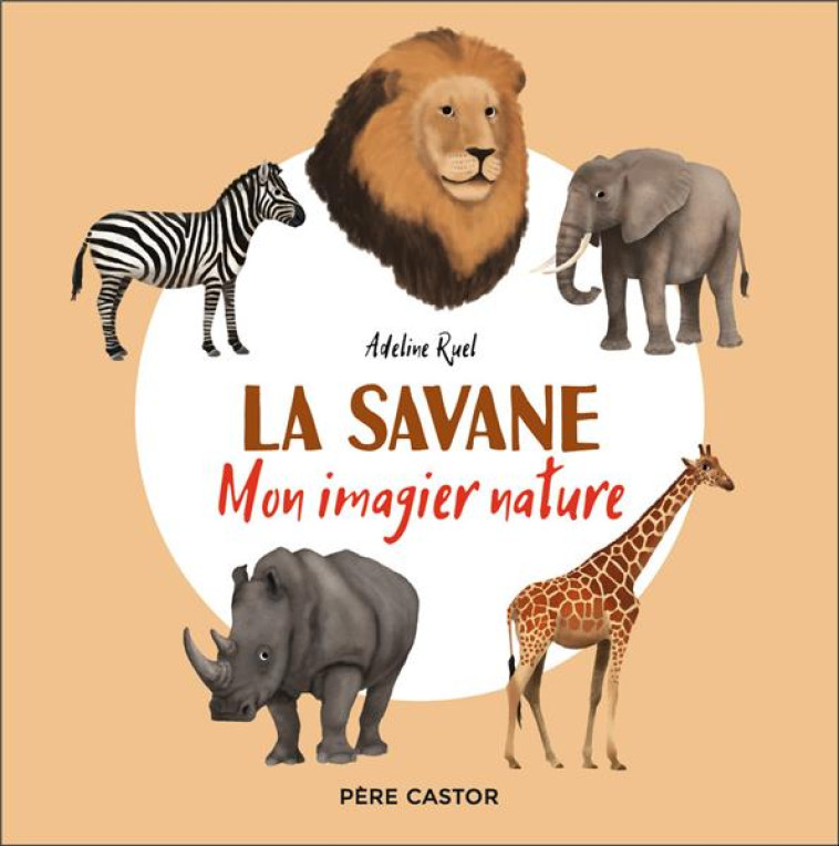 LA SAVANE - MON IMAGIER NATURE - RUEL ADELINE - FLAMMARION