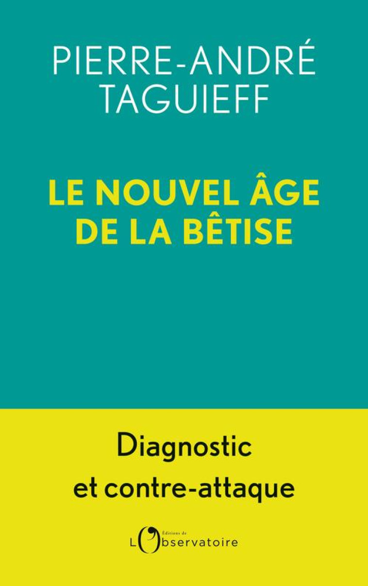 LE NOUVEL AGE DE LA BETISE - TAGUIEFF P-A. - L'OBSERVATOIRE