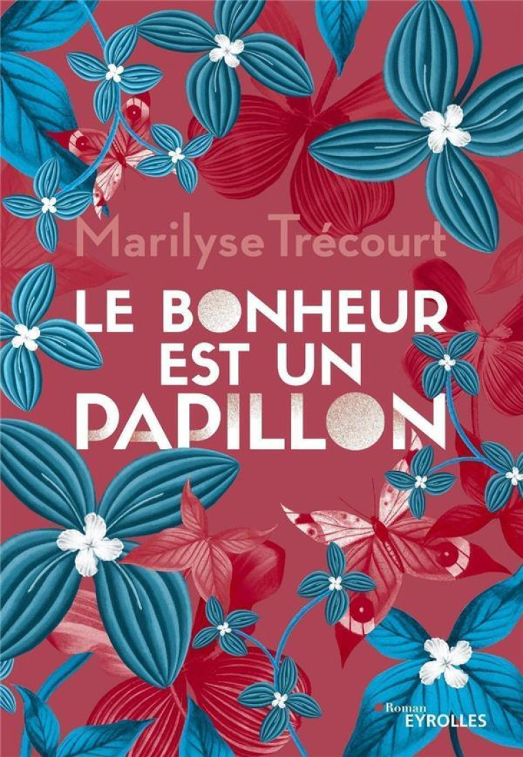 LE BONHEUR EST UN PAPILLON - TRECOURT, MARILYSE - EYROLLES