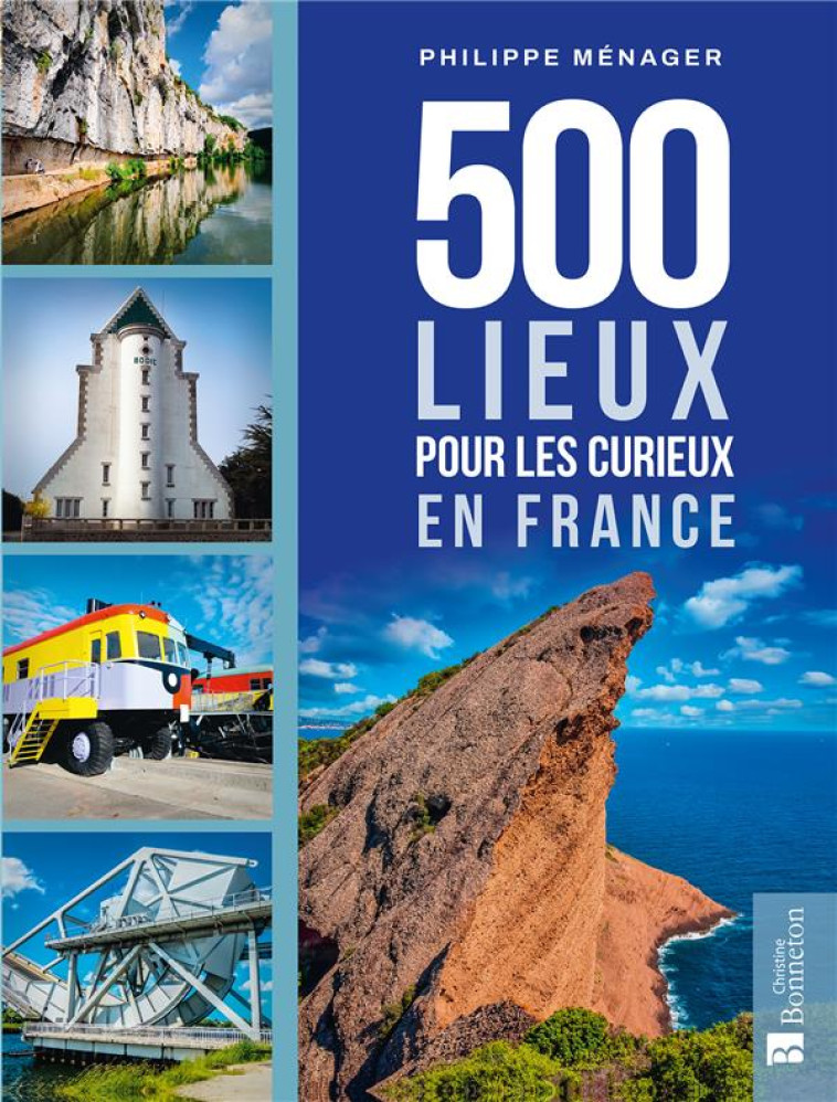 500 LIEUX POUR LES CURIEUX EN - MENAGER PHILIPPE - BONNETON