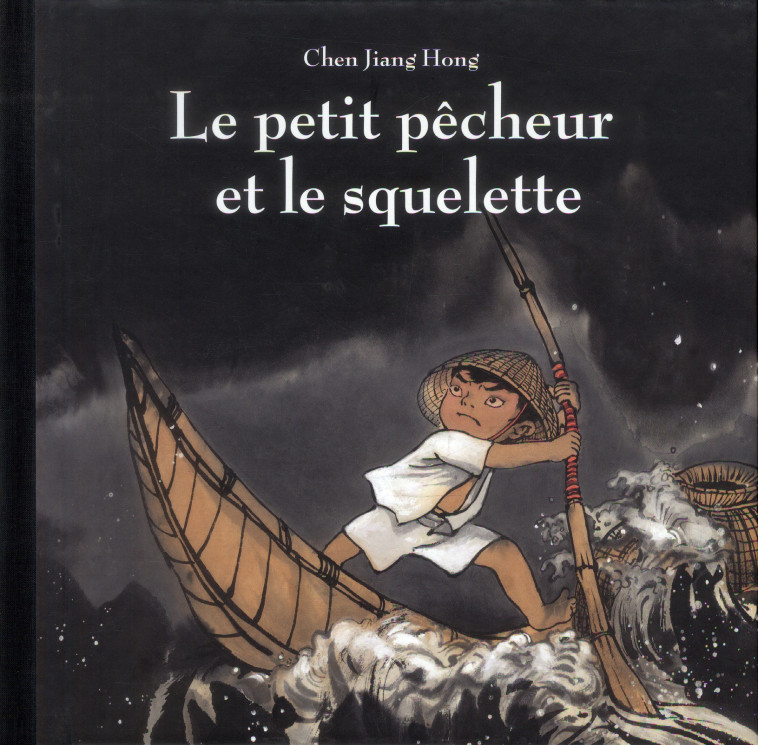 LE PETIT PECHEUR ET LE SQUELET - JIANG HONG CHEN - Ecole des loisirs