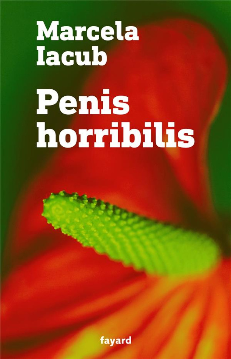 PENIS HORRIBILIS - IACUB MARCELA - FAYARD