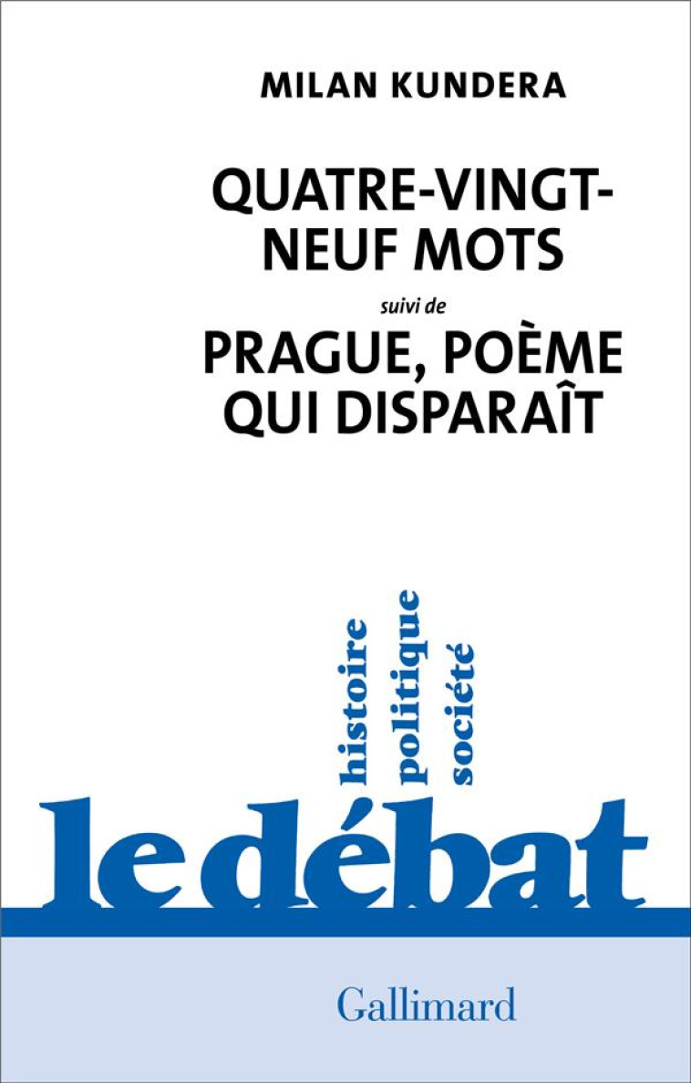 QUATRE-VINGT-NEUF MOTS / PRAGU - KUNDERA MILAN - GALLIMARD