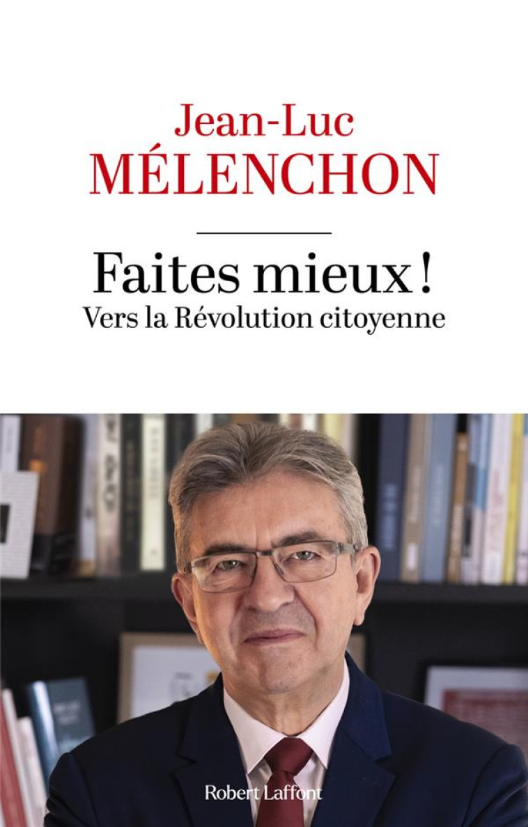 FAITES MIEUX ! VERS LA REVOLUTION CITOYENNE - MELENCHON, JEAN-LUC - ROBERT LAFFONT