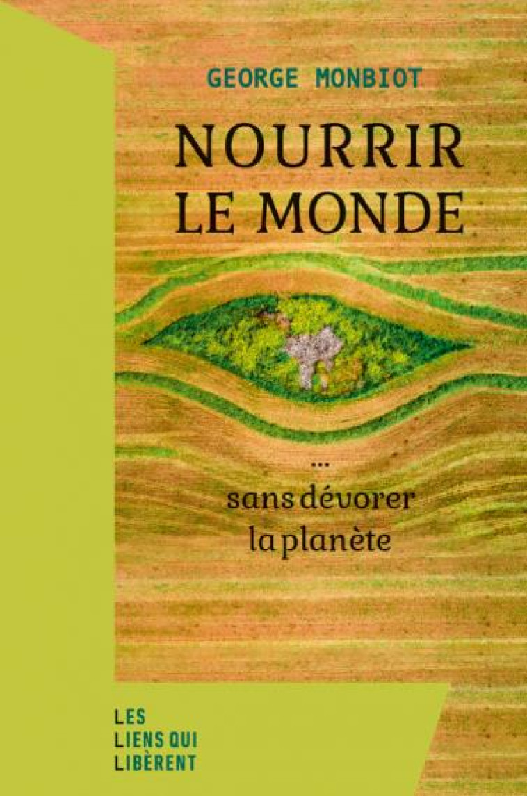 NOURRIR LE MONDE - ... SANS DE - MONBIOT GEORGE - LIENS LIBERENT