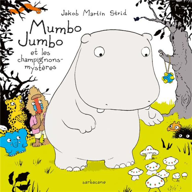 MUMBO JUMBO ET LES CHAMPIGNONS - STRID JAKOBMARTIN - SARBACANE