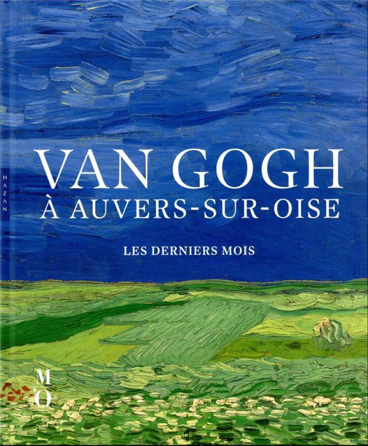 VAN GOGH A AUVERS-SUR-OISE : LES DERNIERS MOIS - BAKKER/COQUERY/TAS - HAZAN