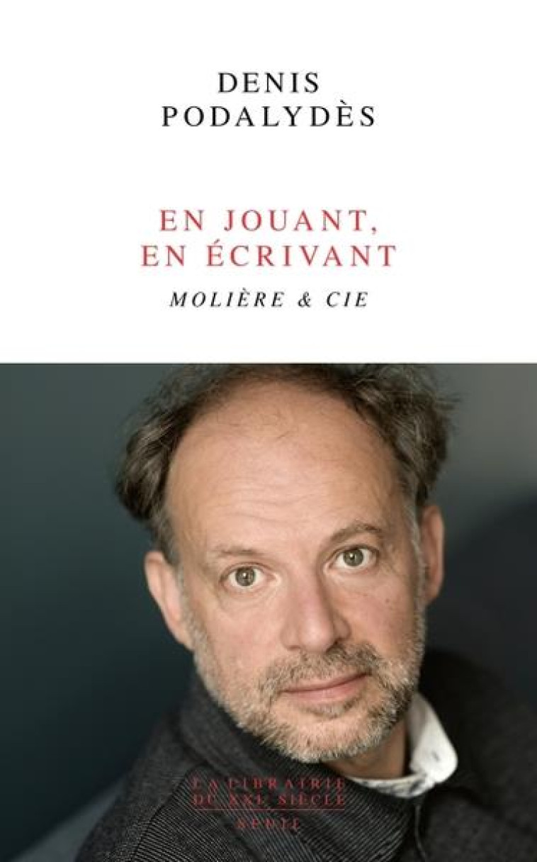 EN JOUANT, EN ECRIVANT. MOLIER - PODALYDES DENIS - SEUIL