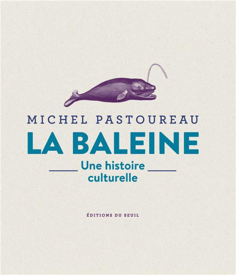 LA BALEINE. UNE HISTOIRE CULTU - PASTOUREAU MICHEL - SEUIL