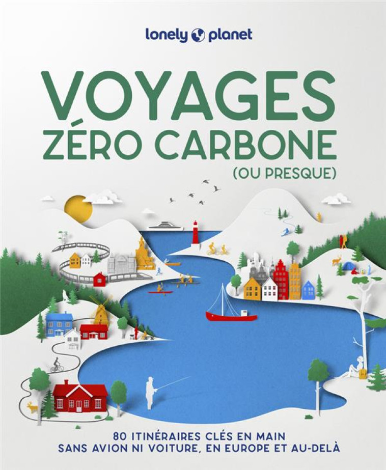 VOYAGES ZERO CARBONE (OU PRESQ - LONELY PLANET - LONELY PLANET