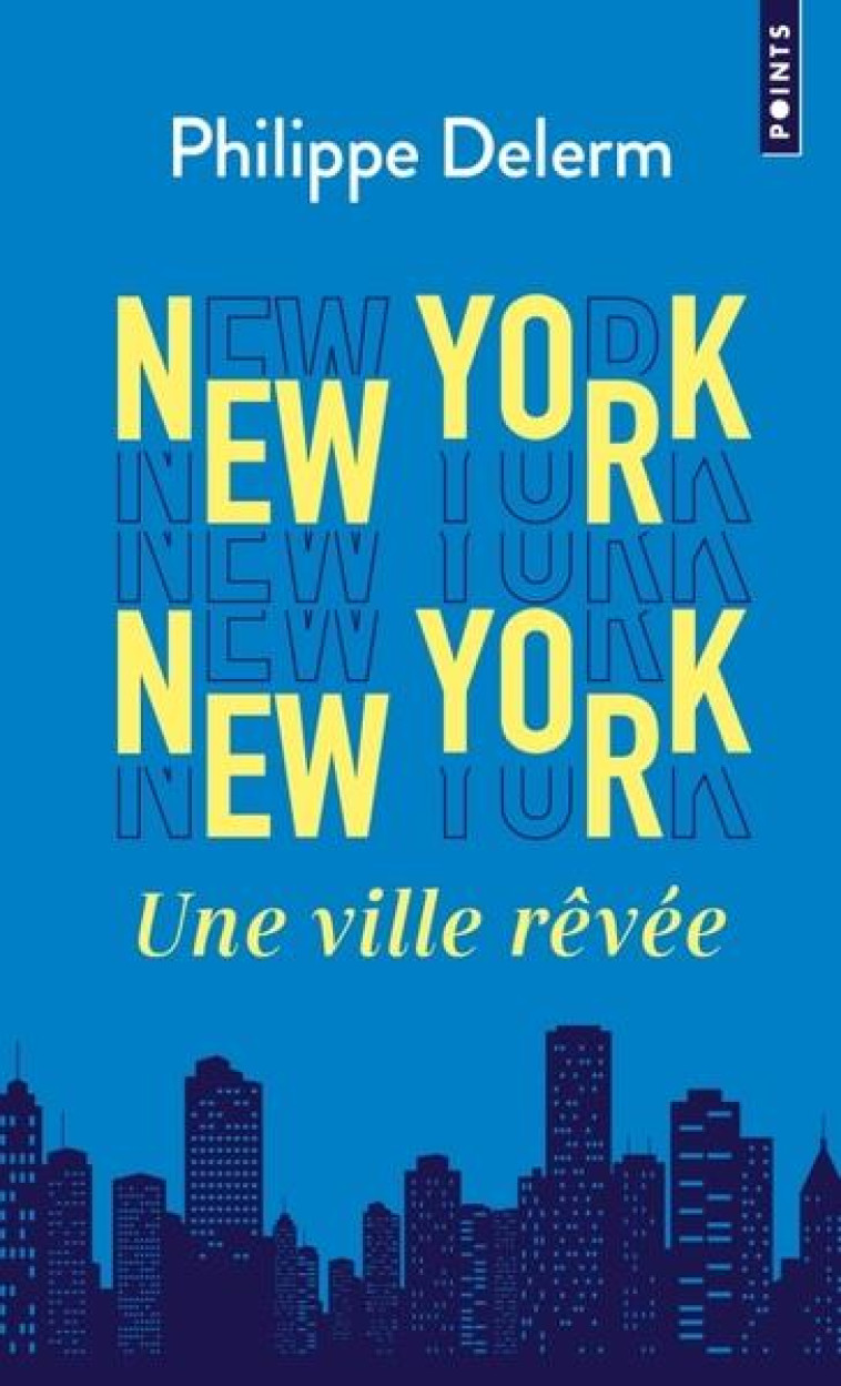 NEW YORK  NEW YORK. UNE VILLE - DELERM PHILIPPE - POINTS