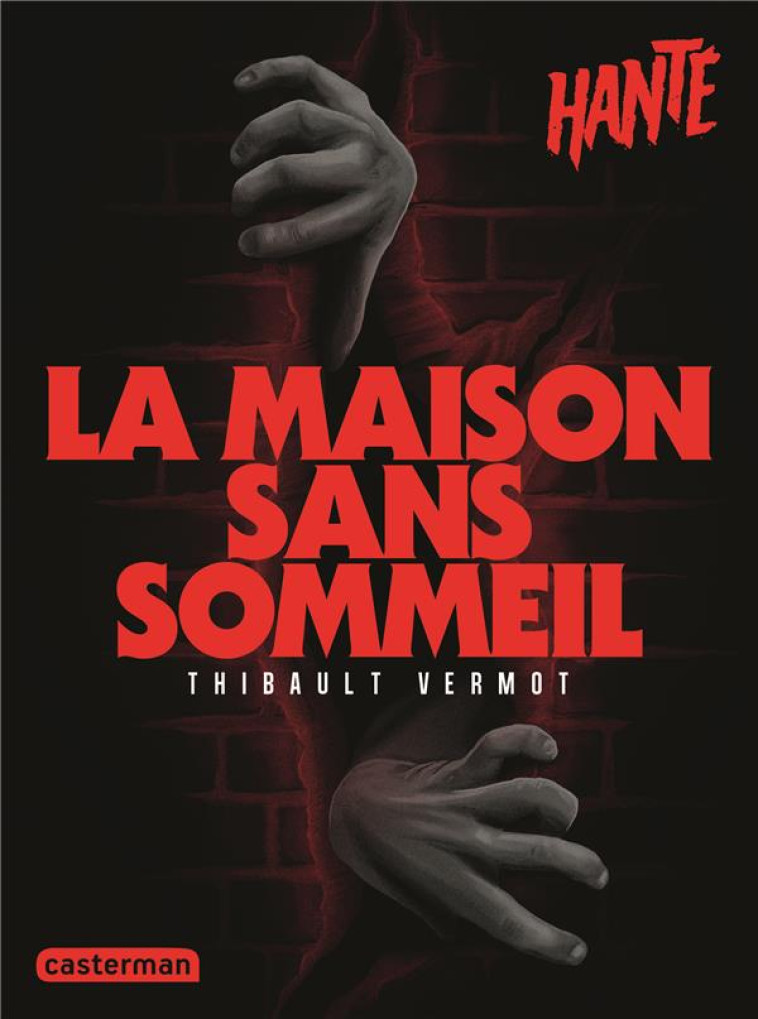 HANTE - LA MAISON SANS SOMMEIL - VERMOT THIBAULT - CASTERMAN