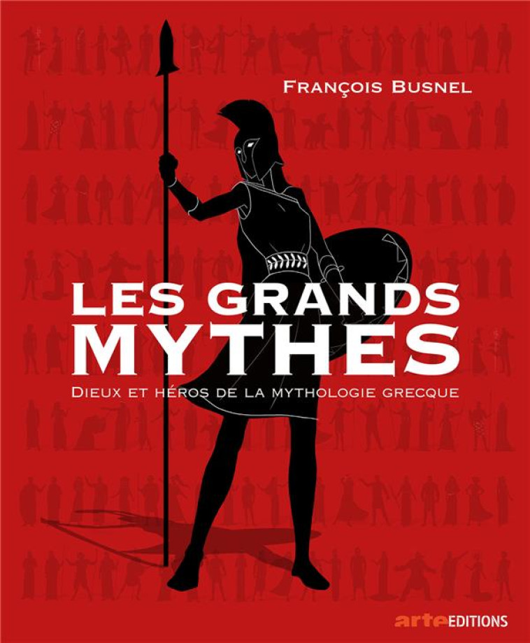 LES GRANDS MYTHES - DIEUX ET H - BUSNEL FRANCOIS - ARTE FRANCE