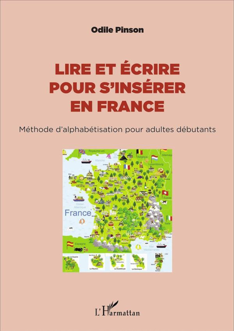 LIRE ET ECRIRE POUR S'INSERER EN FRANCE  -  METHODE D'ALPHABETISATION POUR ADULTES DEBUTANTS - Pinson Odile - L'Harmattan