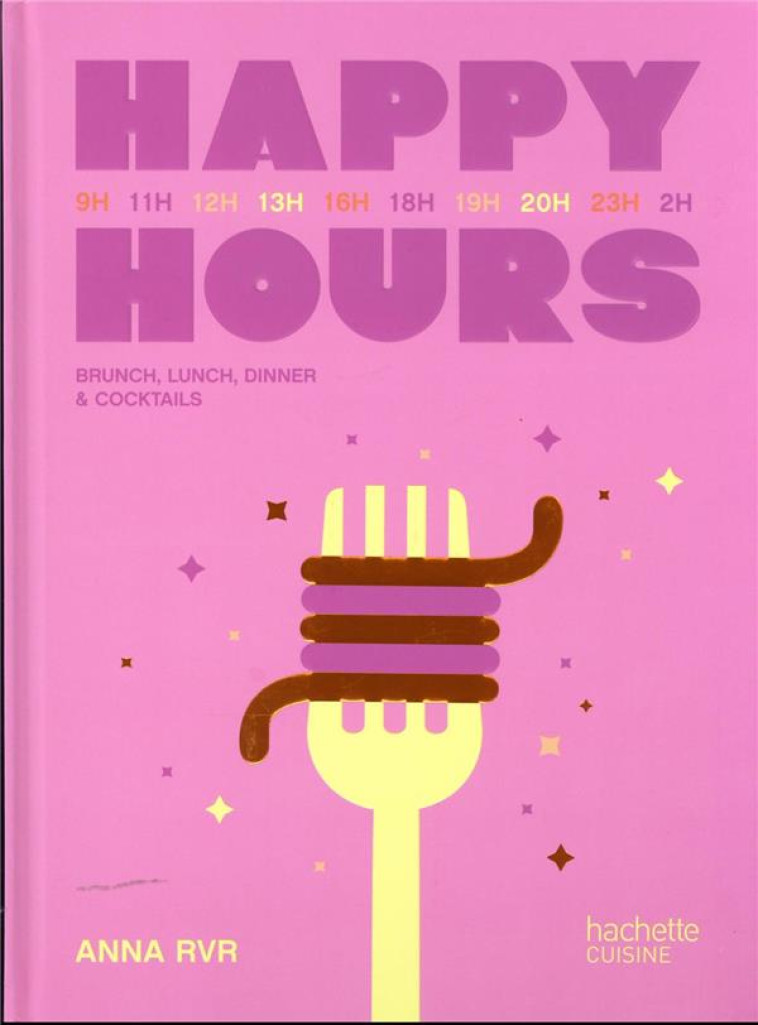 HAPPY HOURS : BRUNCH, LUNCH, DINER et COCKTAILS - ANNA RVR - HACHETTE