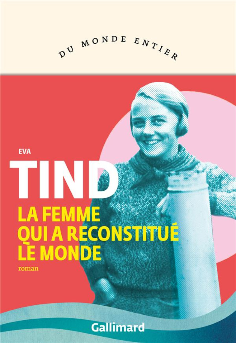 LA FEMME QUI A RECONSTITUE LE - TIND EVA - GALLIMARD