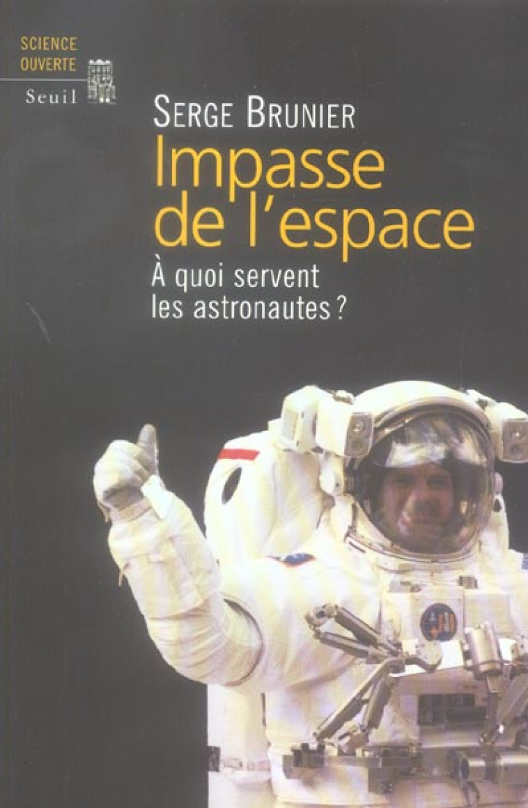 IMPASSE DE L'ESPACE. A QUOI SERVENT LES ASTRONAUTES ? - BRUNIER, SERGE - SEUIL