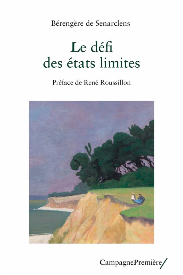 LE DEFI DES ETATS LIMITES : REGARD CLINIQUE ET THEORIQUE - SENARCLENS BERENGERE - CAMPAGNE PREM