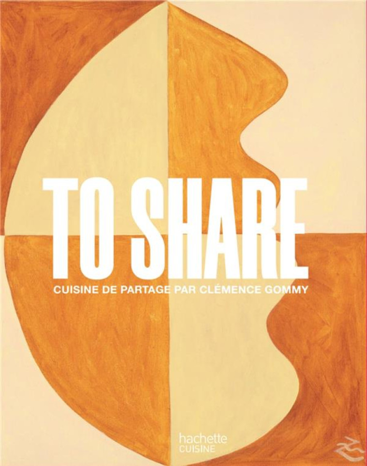 TO SHARE : CUISINE DE PARTAGE PAR CLEMENCE GOMMY - GOMMY, CLEMENCE - HACHETTE