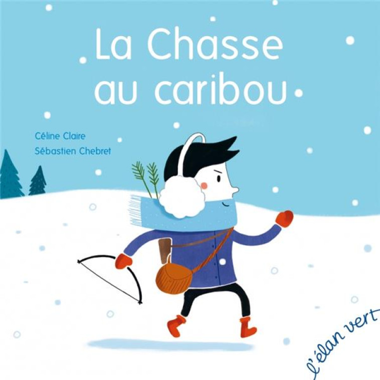 LA CHASSE AU CARIBOU - CLAIRE/CHEBRET - l'Elan vert