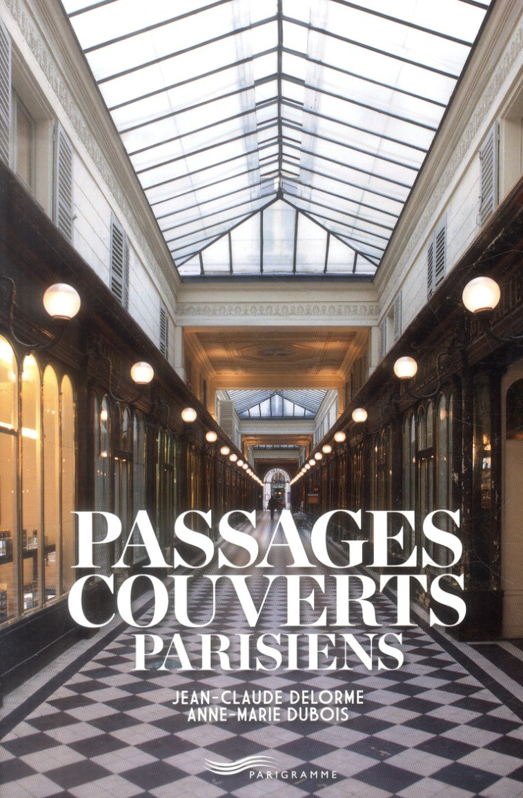 PASSAGES COUVERTS PARISIENS - DELORME, JEAN-CLAUDE - Parigramme