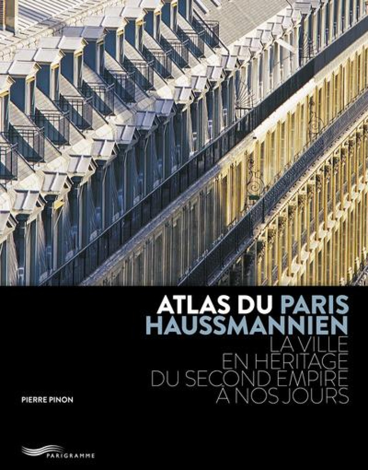 ATLAS DU PARIS HAUSSMANNIEN - - PINON PIERRE - PARIGRAMME