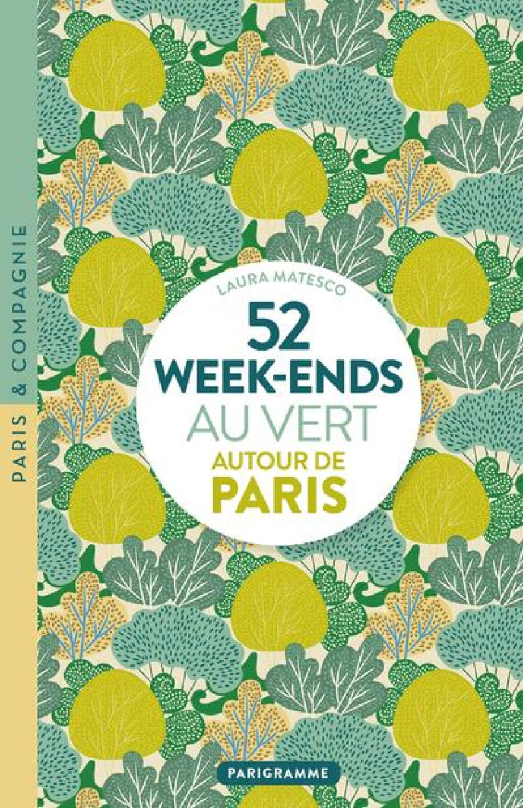 52 WEEK-ENDS AU VERT AUTOUR DE - MATESCO LAURA - PARIGRAMME