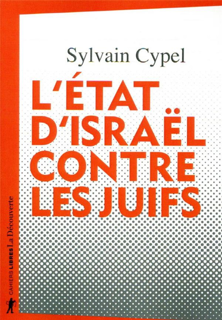 L'ETAT D'ISRAEL CONTRE LES JUIFS - CYPEL, SYLVAIN - LA DECOUVERTE