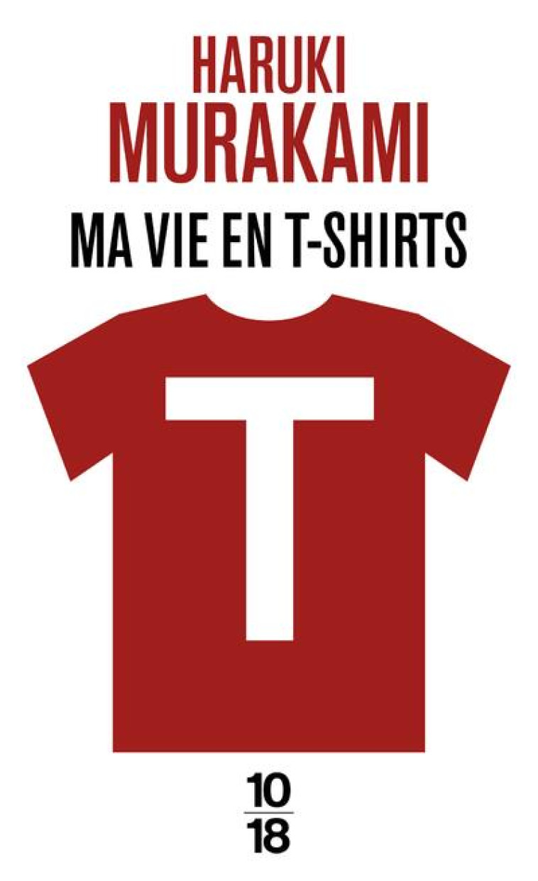 T : MA VIE EN T-SHIRTS - MURAKAMI HARUKI - 10 X 18