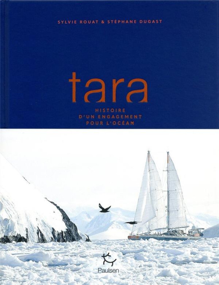 TARA, HISTOIRE D-UN ENGAGEMENT - ROUAT/DUGAST - PAULSEN