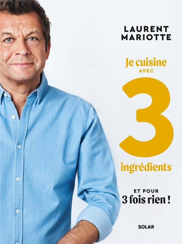 JE CUISINE AVEC 3 INGREDIENTS - MARIOTTE LAURENT - SOLAR