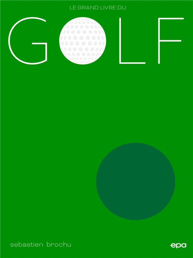 LE GRAND LIVRE DU GOLF - NOUVE - BROCHU SEBASTIEN - EPA