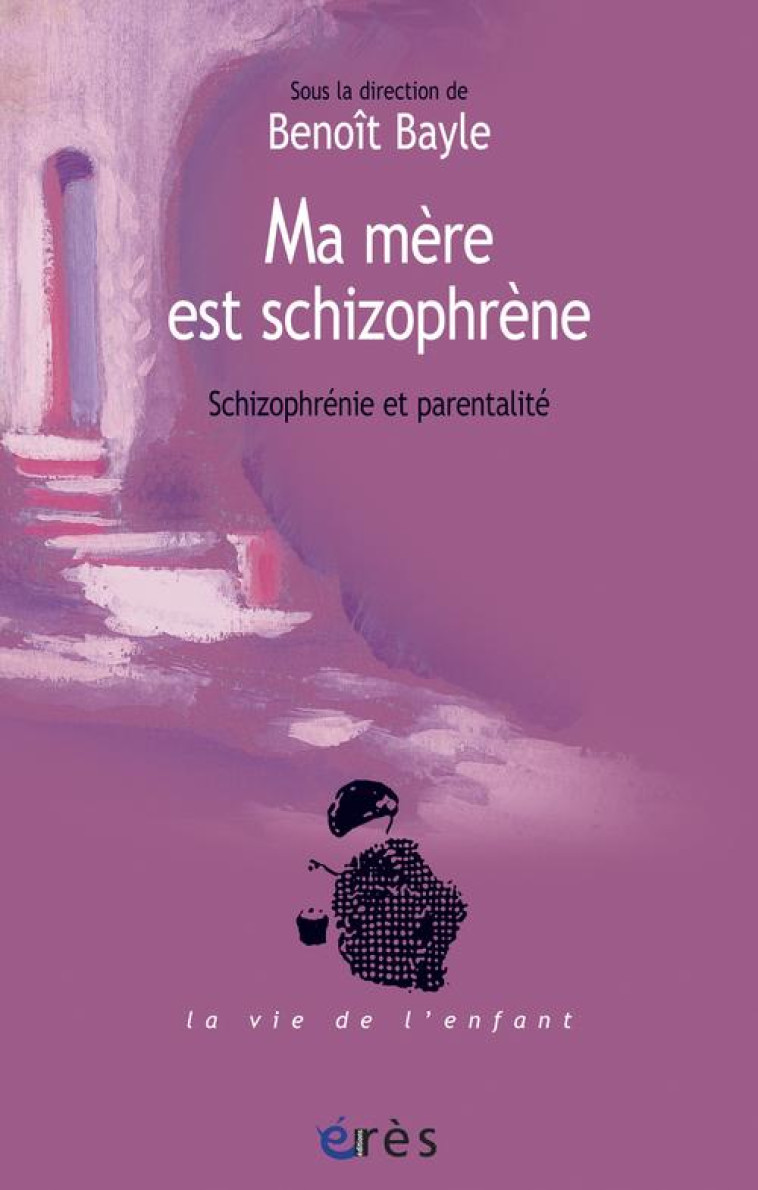 MA MERE EST SCHIZOPHRENE - BAYLE, BENOIT  - ERES