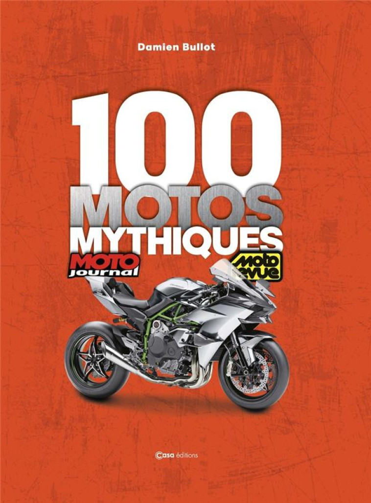 100 MOTOS MYTHIQUES - DE MOTO - BULLOT/SEYNES - CASA