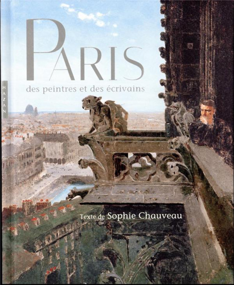 PARIS DES PEINTRES ET DES ECRI - CHAUVEAU SOPHIE - HAZAN