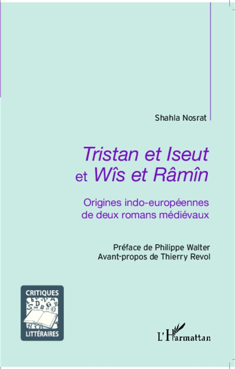 TRISTAN ET ISEUT ET WIS ET RAMI  -  ORIGINES INDO-EUROPEEENNES DE DEUX ROMANS MEDIEVAUX - Nosrat Shahla - L'Harmattan