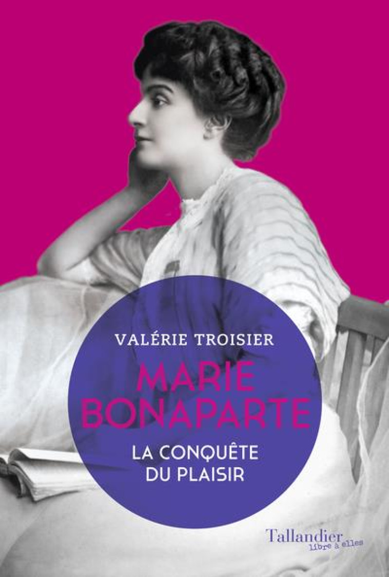 MARIE BONAPARTE - LA CONQUETE - TROISIER VALERIE - TALLANDIER