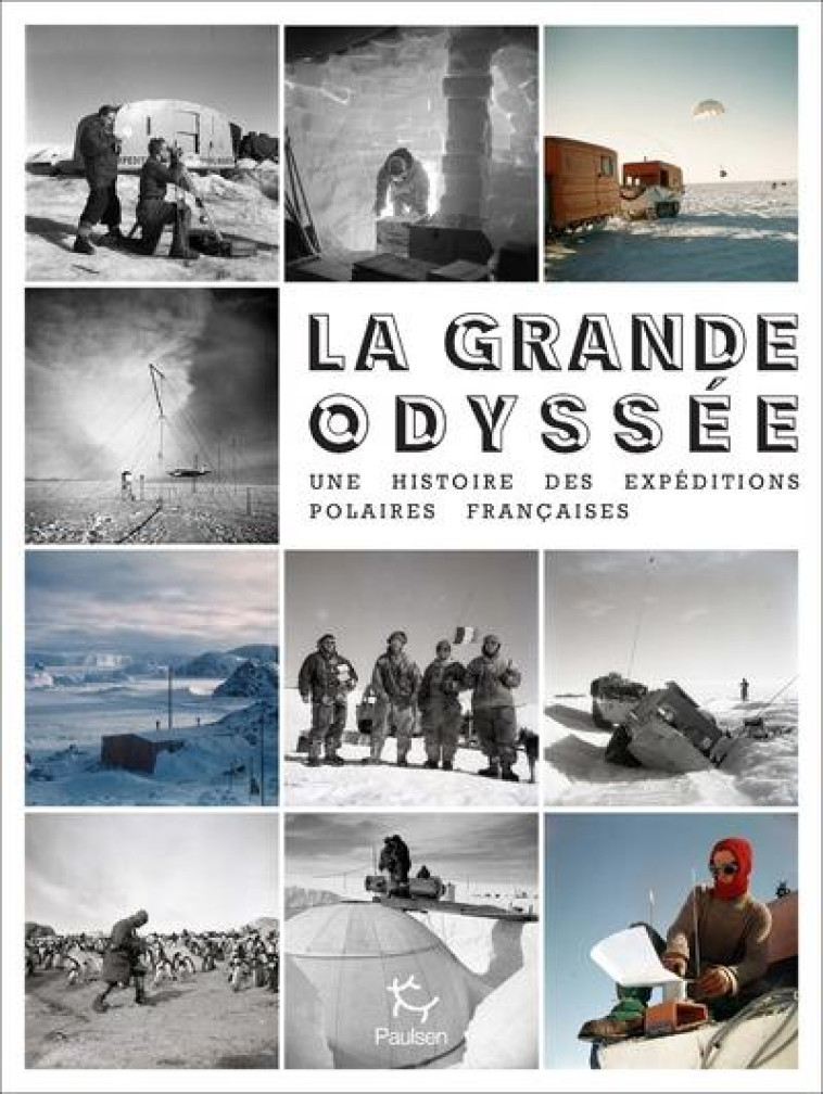 LA GRANDE ODYSSEE  -  UNE HISTOIRE DES EXPEDITIONS POLAIRES FRANCAISES - GADIOUX, GEORGES  - PAULSEN