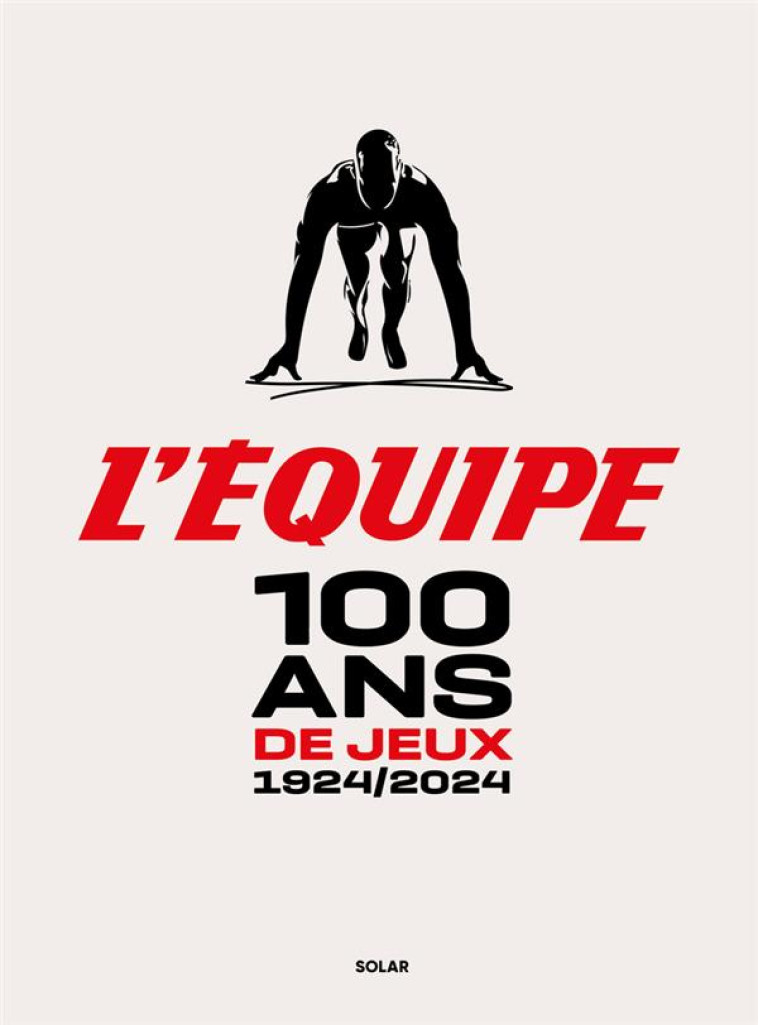 100 ANS DE JEUX - 1924/2024 - L'EQUIPE L'EQUIPE - SOLAR