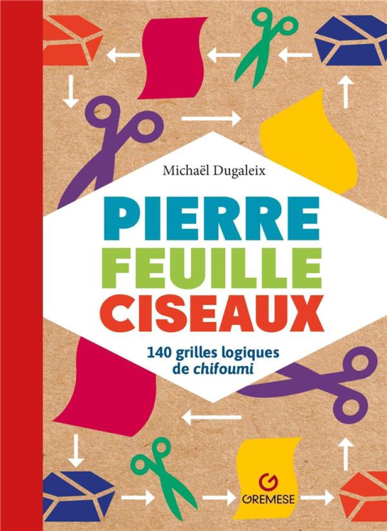 PIERRE FEUILLE CISEAUX : 140 GRILLES LOGIQUES DE CHIFOUMI - DUGALEIX, MICHAEL - GREMESE