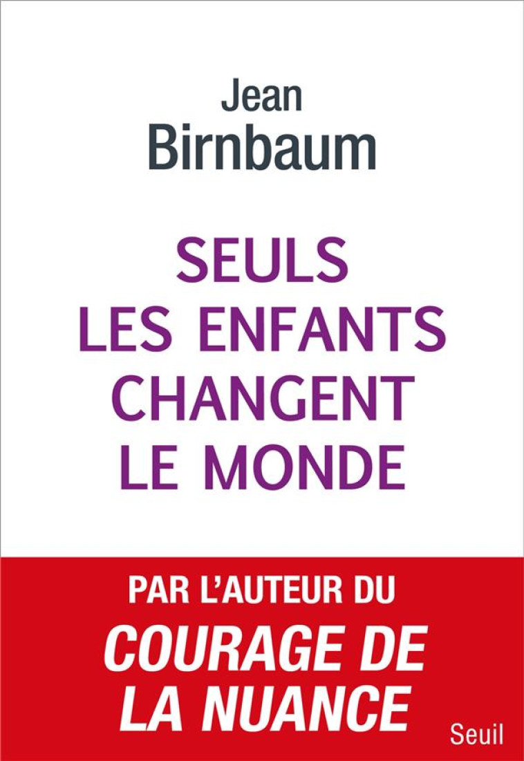 SEULS LES ENFANTS CHANGENT LE - BIRNBAUM JEAN - SEUIL